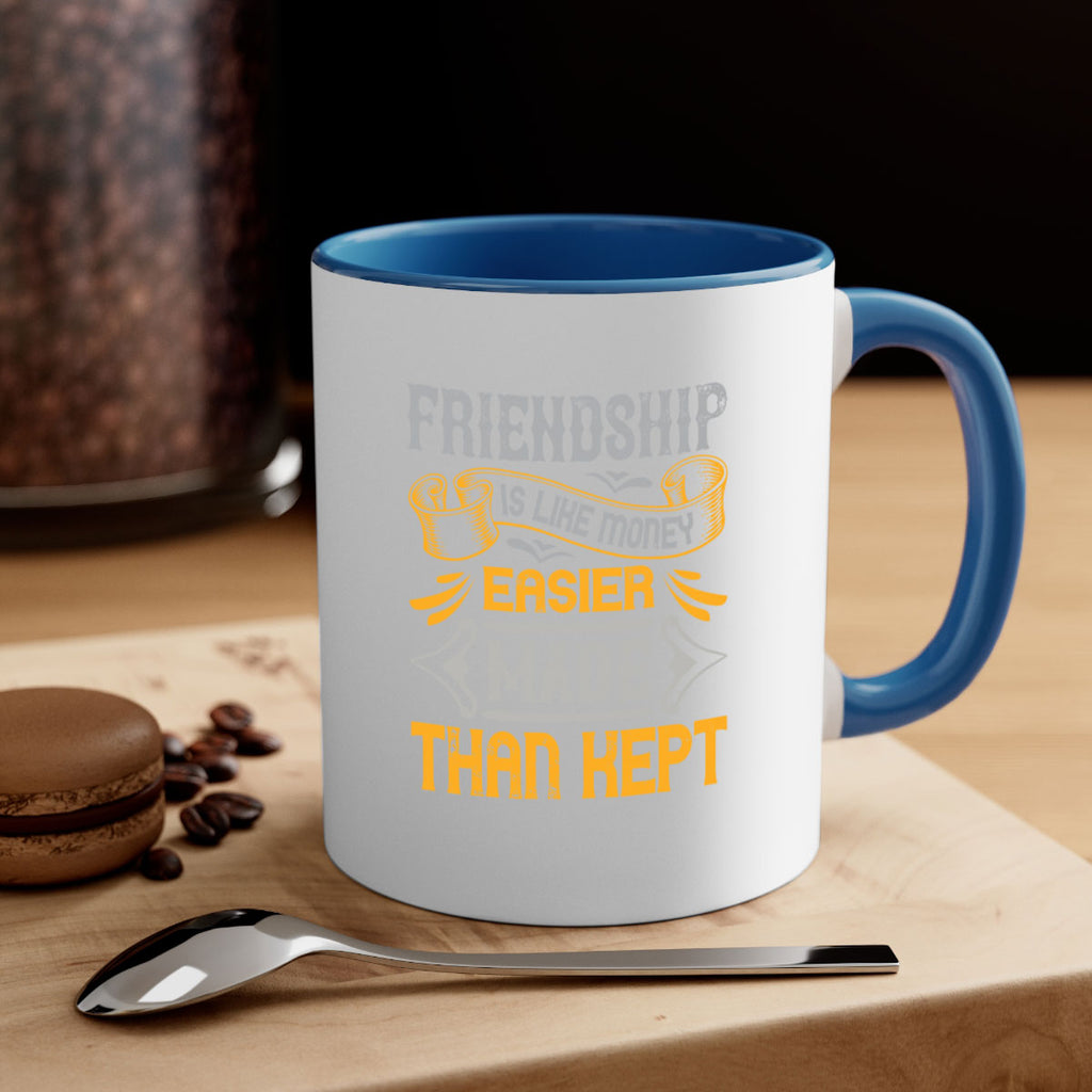 Friendship is like money easier made than kept Style 93#- best friend-Mug / Coffee Cup