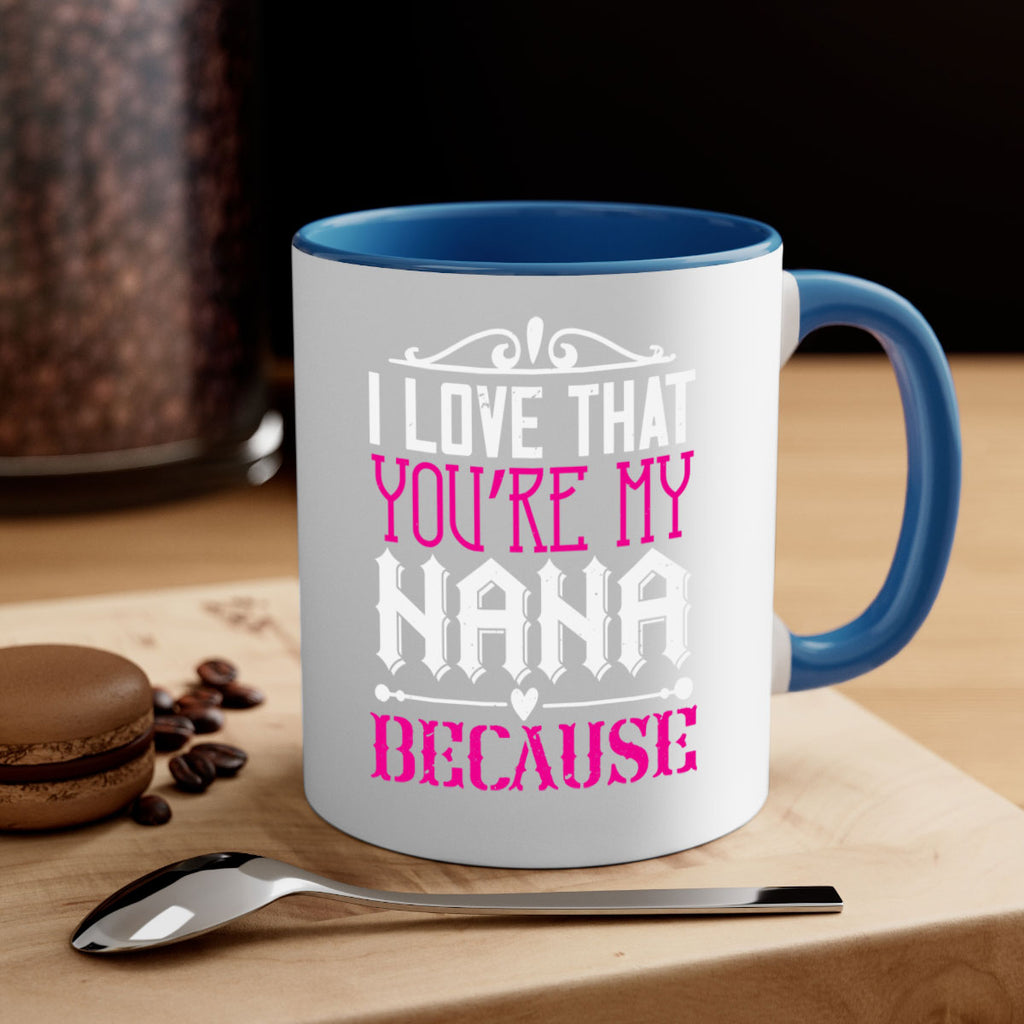 I LOVE THAT YOURE MY NANA 24#- grandma-Mug / Coffee Cup