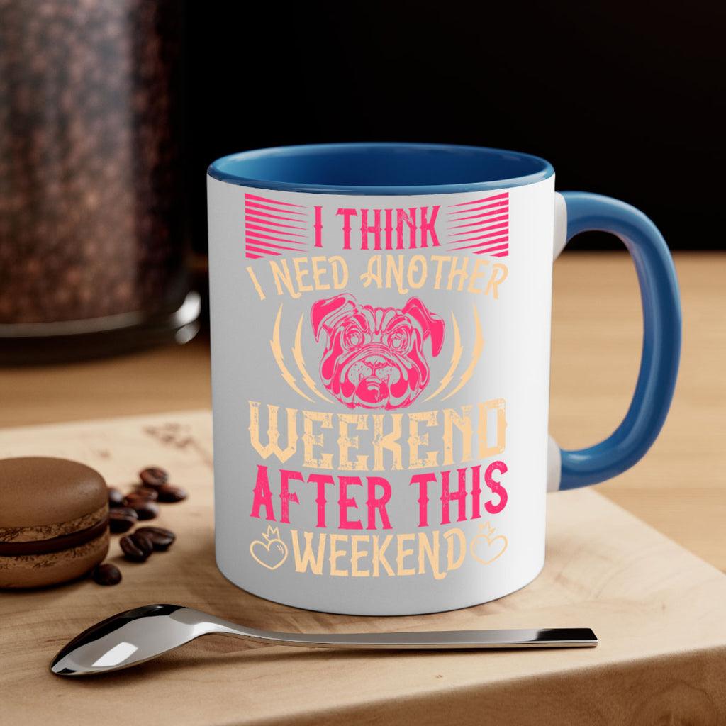 I Think I Need Another Weekend After This Weekend Style 41#- Dog-Mug / Coffee Cup