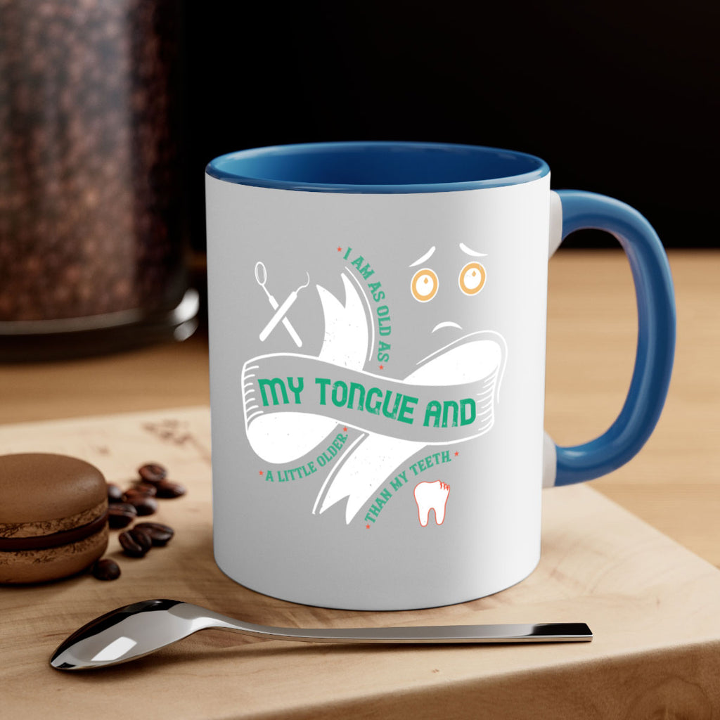 I am as old as my tongue and Style 37#- dentist-Mug / Coffee Cup