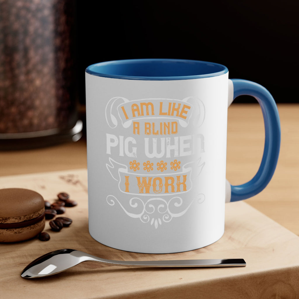 I am like a blind pig when I work Style 81#- pig-Mug / Coffee Cup