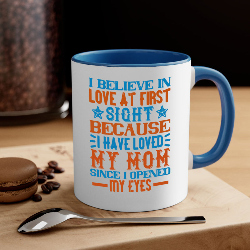 I believe in love at first sight because I have loved my mom since I opened my eyes Style 118#- baby2-Mug / Coffee Cup