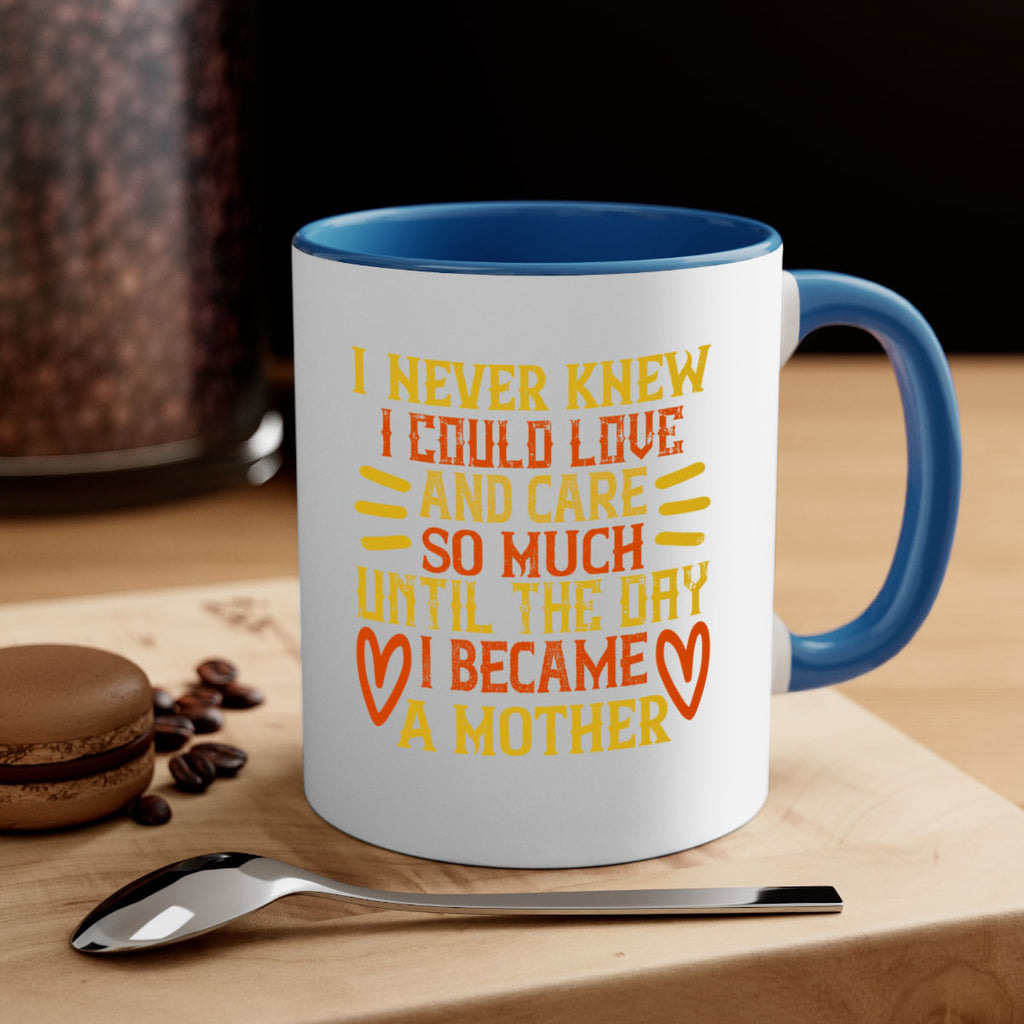 I never knew I could love and care so much until the day I became a mother Style 116#- baby2-Mug / Coffee Cup