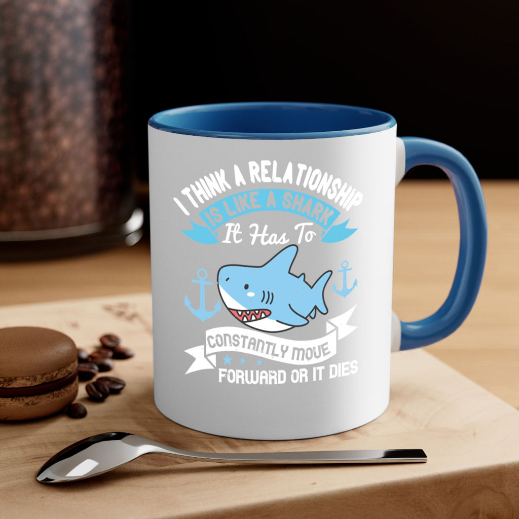 I think a relationship is like a shark It has to constantly move forward or it dies Style 78#- Shark-Fish-Mug / Coffee Cup