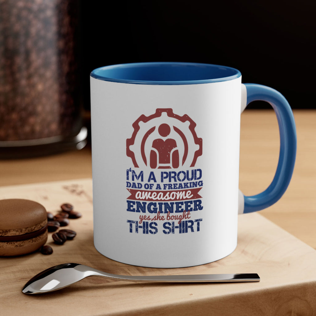 I’m a proud dad of a freaking aweasome engineer yes she bought this shirt Style 48#- engineer-Mug / Coffee Cup