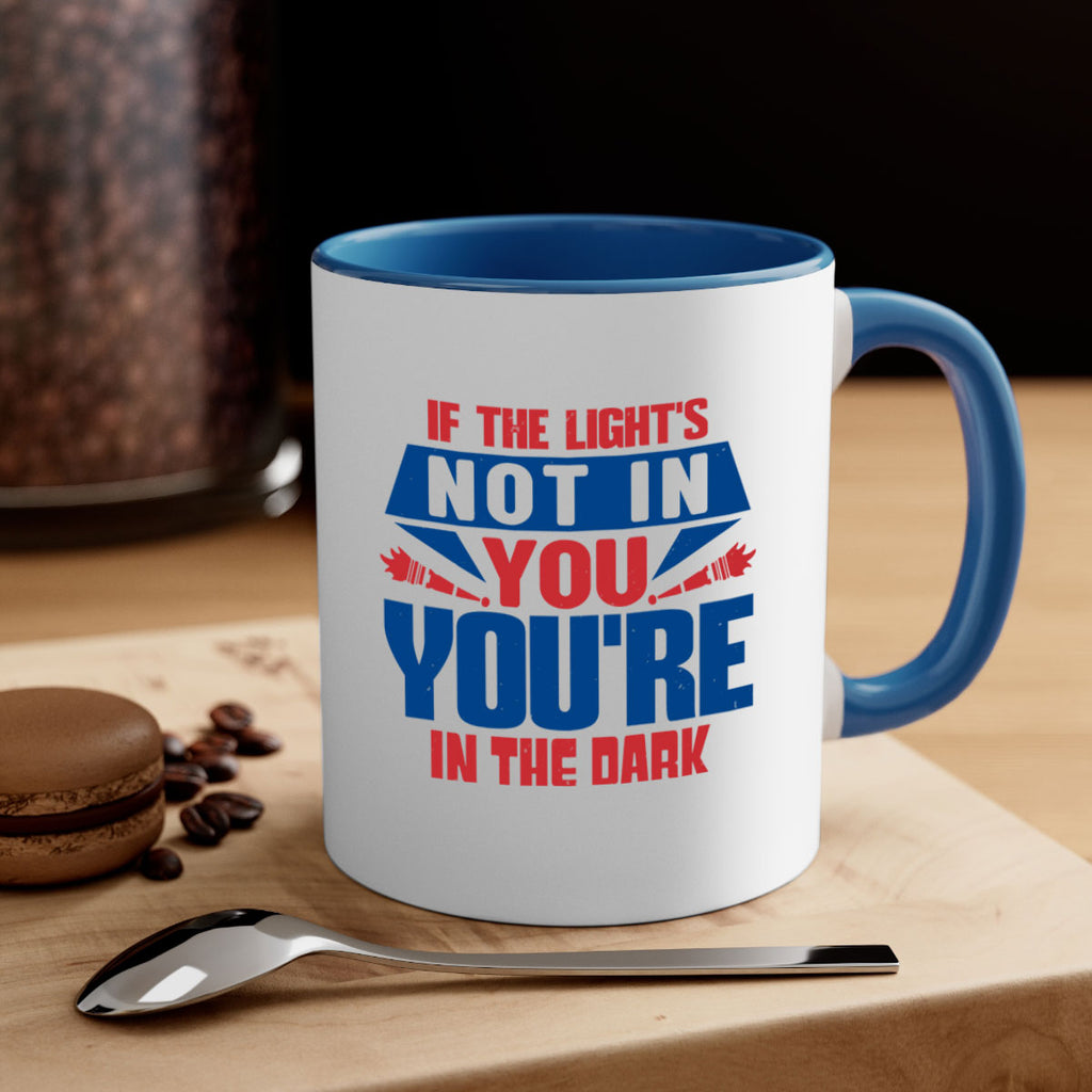 If the lights not in you youre in the dark Style 14#- 4th Of July-Mug / Coffee Cup