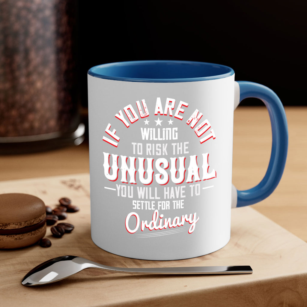 If you are not willing to risk the unusual you will have to settle for the ordinary Style 37#- motivation-Mug / Coffee Cup