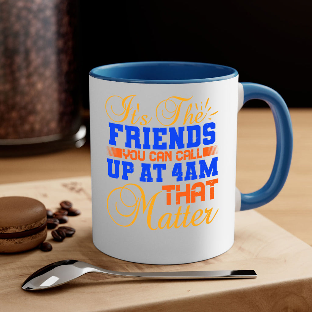 It’s the friends you can call up at am that matter Style 96#- best friend-Mug / Coffee Cup