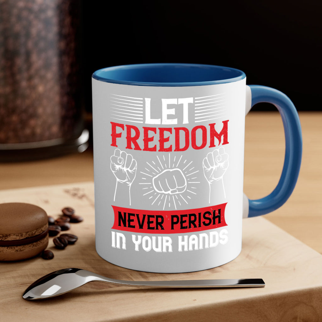 Let freedom never perish in your hands Style 124#- 4th Of July-Mug / Coffee Cup