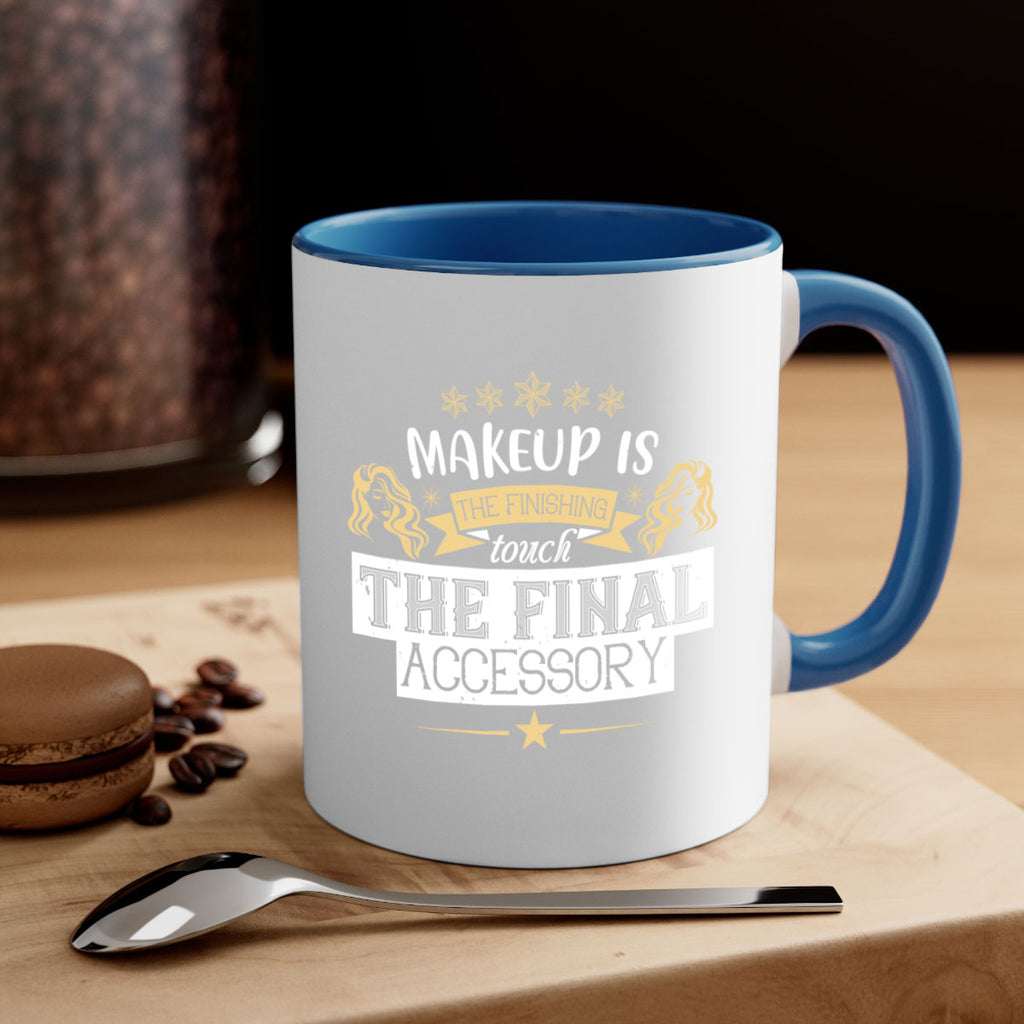 Makeup is the finishing touch the final accessory Style 191#- makeup-Mug / Coffee Cup