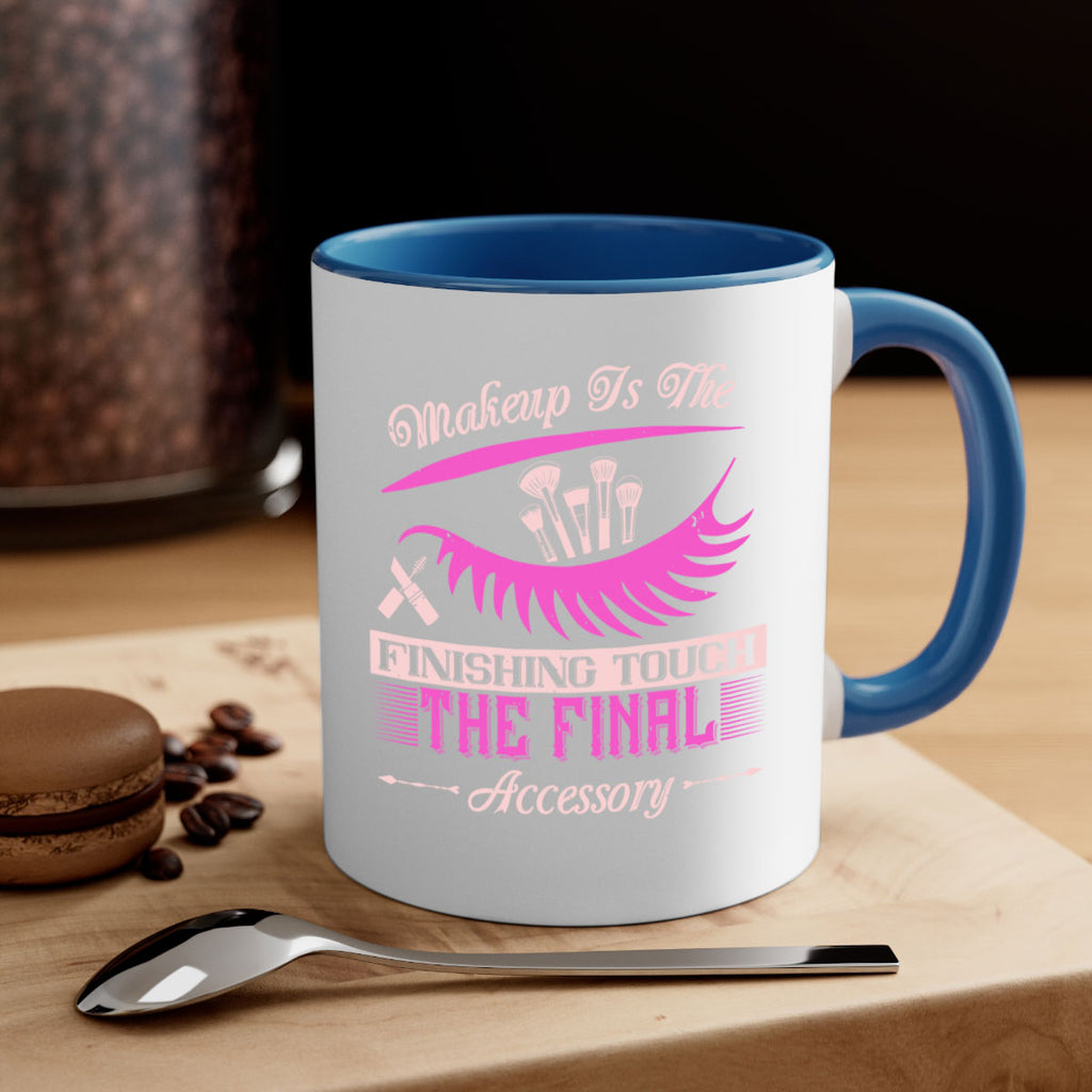 Makeup is the finishing touch the final accessory Style 192#- makeup-Mug / Coffee Cup