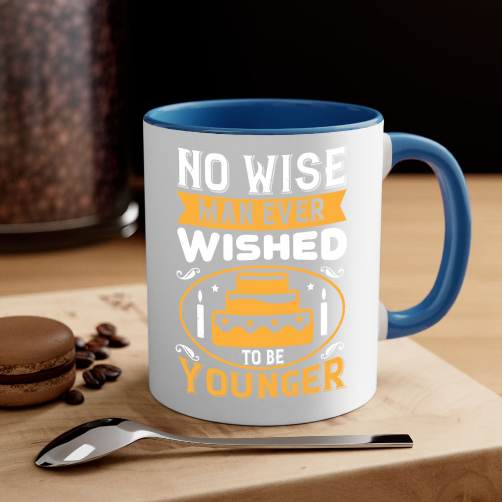 No wise man ever wished to be younger Style 53#- birthday-Mug / Coffee Cup