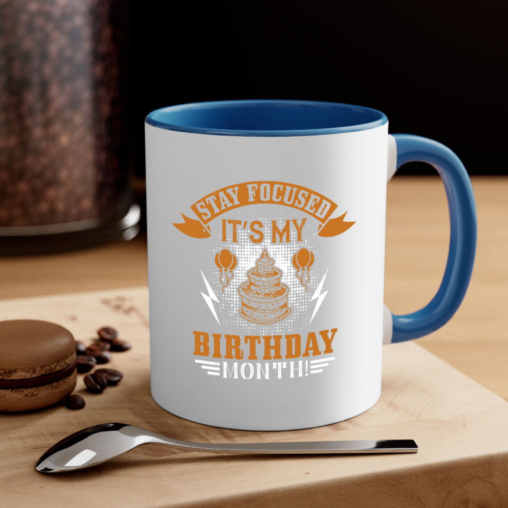 Stay Focused It’s My Birthday Month Style 36#- birthday-Mug / Coffee Cup
