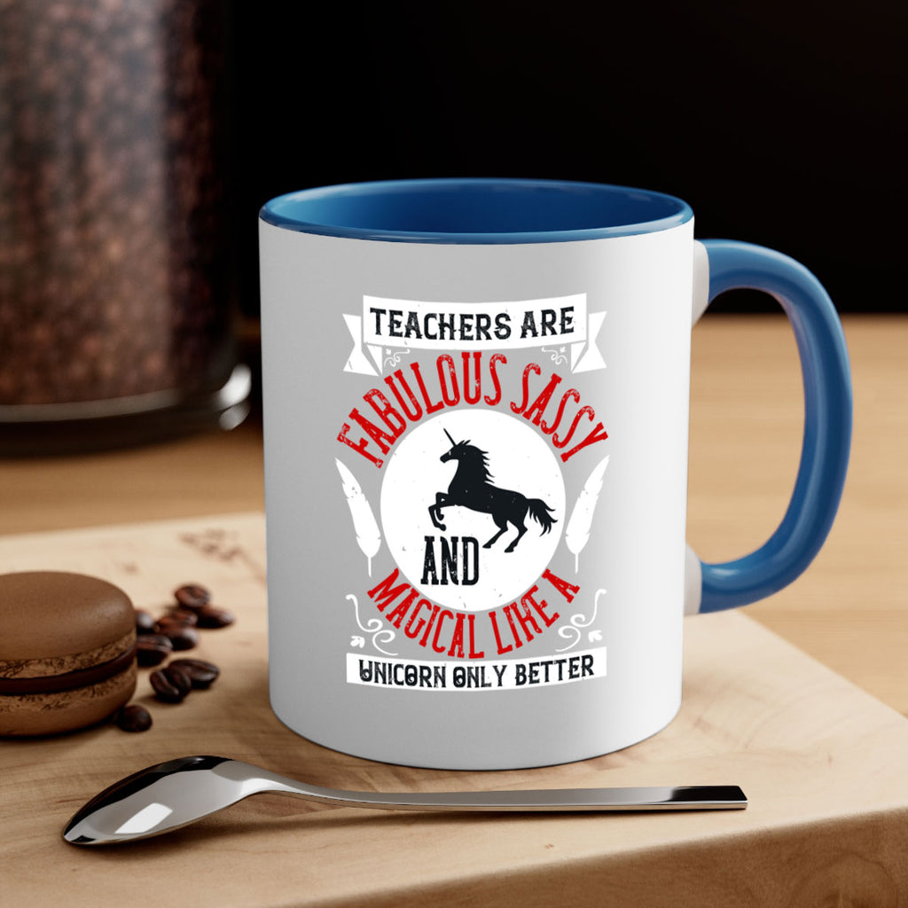 Teachers Are Fabulous Sassy And Magical Like A Unicorn Only Better Style 12#- teacher-Mug / Coffee Cup