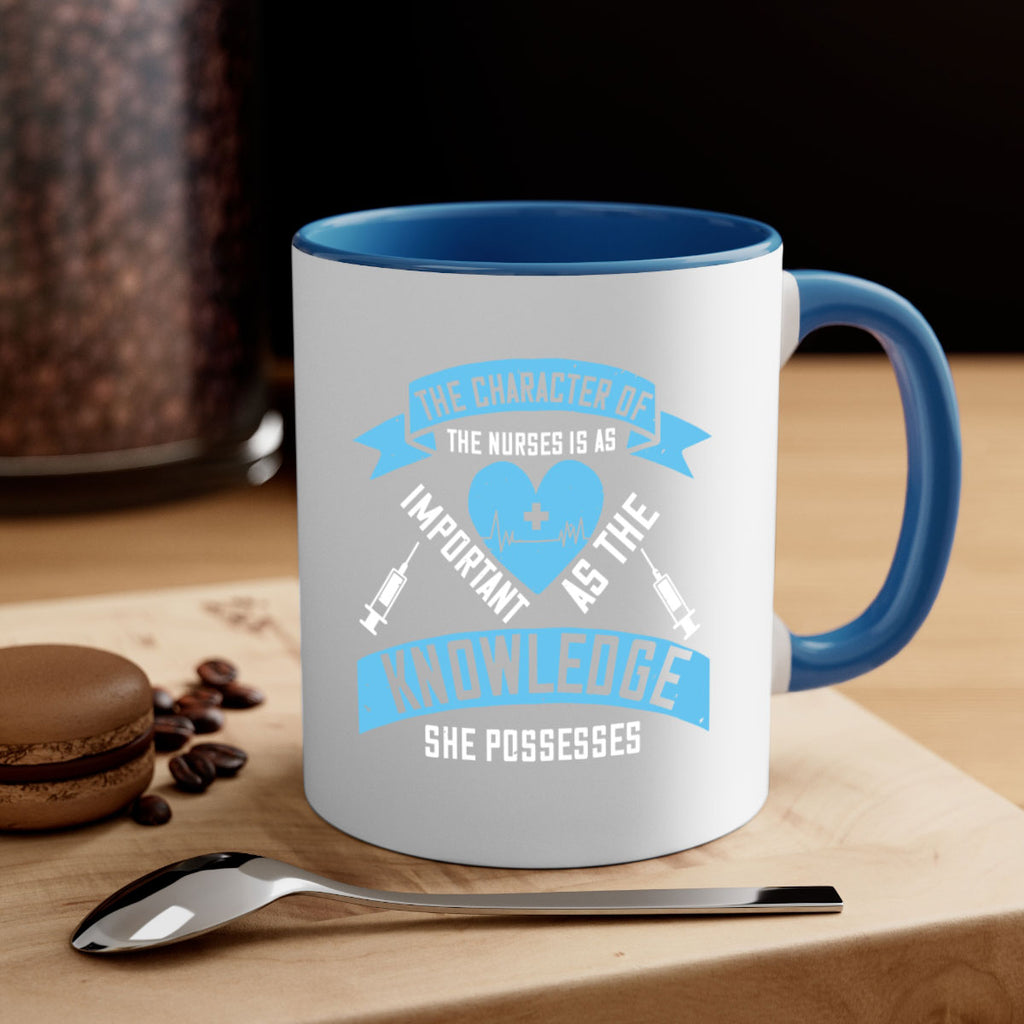 The character of the Nurses is as important as the knowledge she possesses Style 260#- nurse-Mug / Coffee Cup