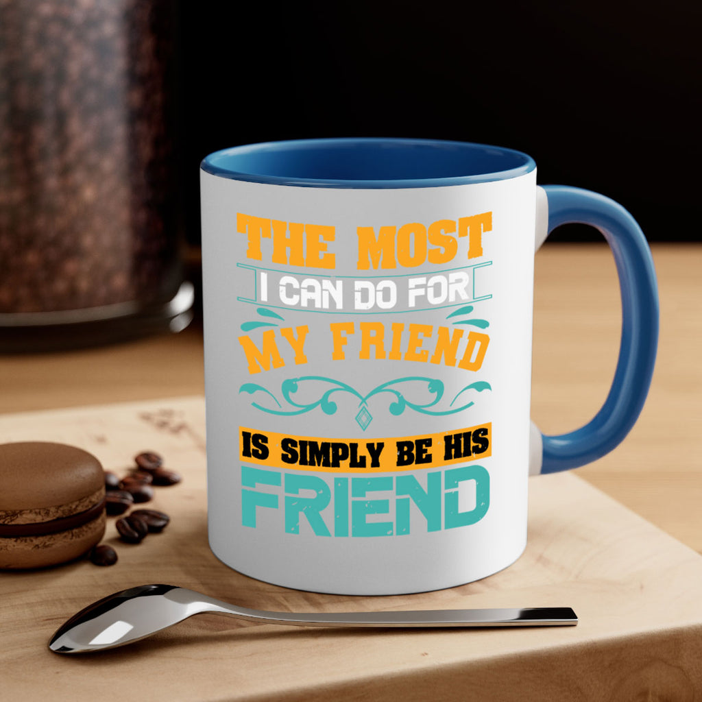 The most I can do for my friend is simply be his friend Style 56#- best friend-Mug / Coffee Cup