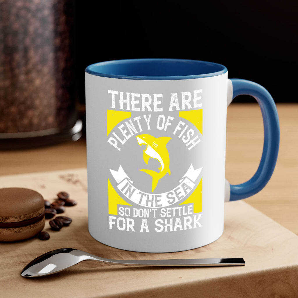 There are plenty of fish in the sea so dont settle for a shark Style 16#- Shark-Fish-Mug / Coffee Cup