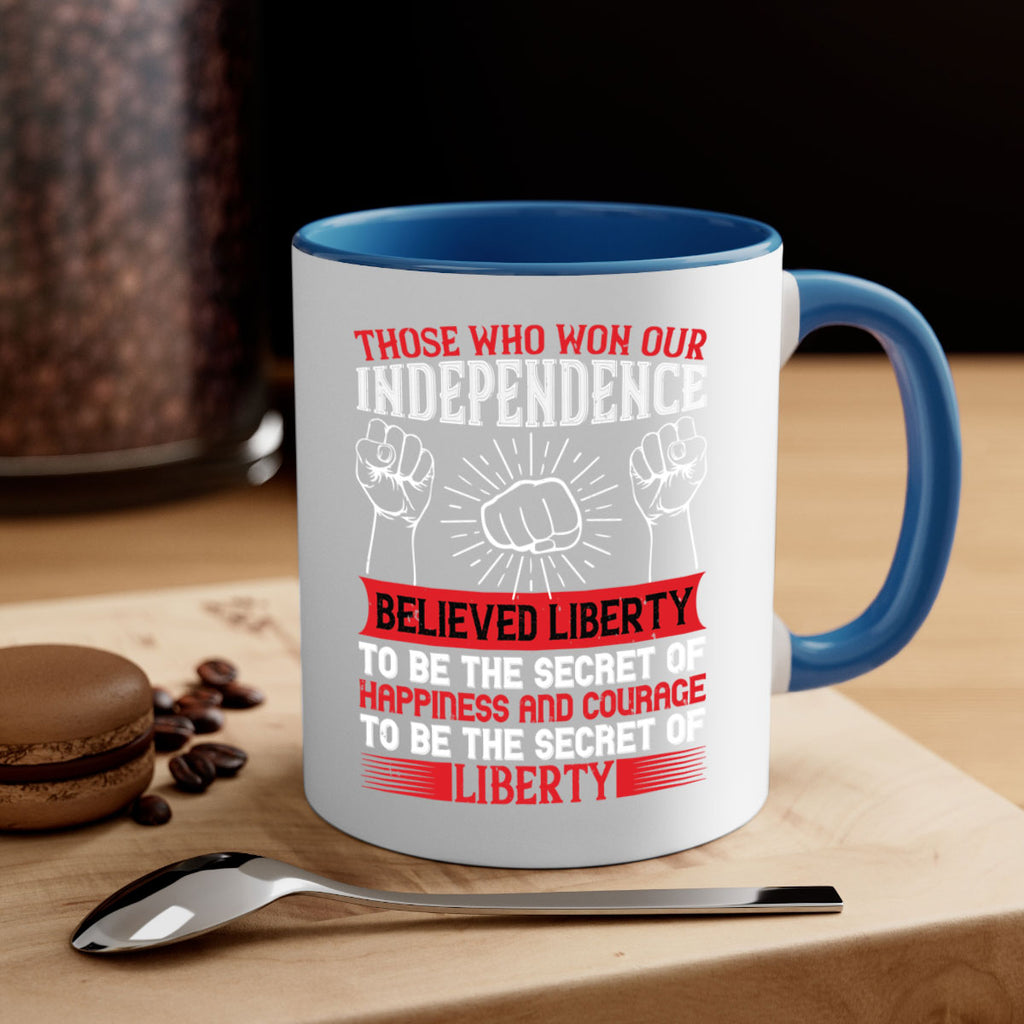 Those who won our independence believed liberty to be the secret of happiness Style 196#- 4th Of July-Mug / Coffee Cup