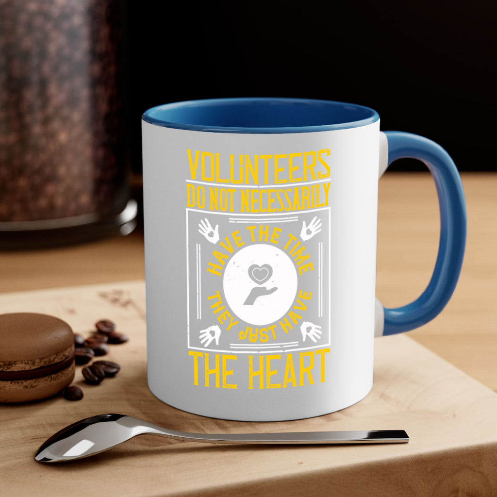 Volunteers do not necessarily have the time they just have the heart Style 13#-Volunteer-Mug / Coffee Cup