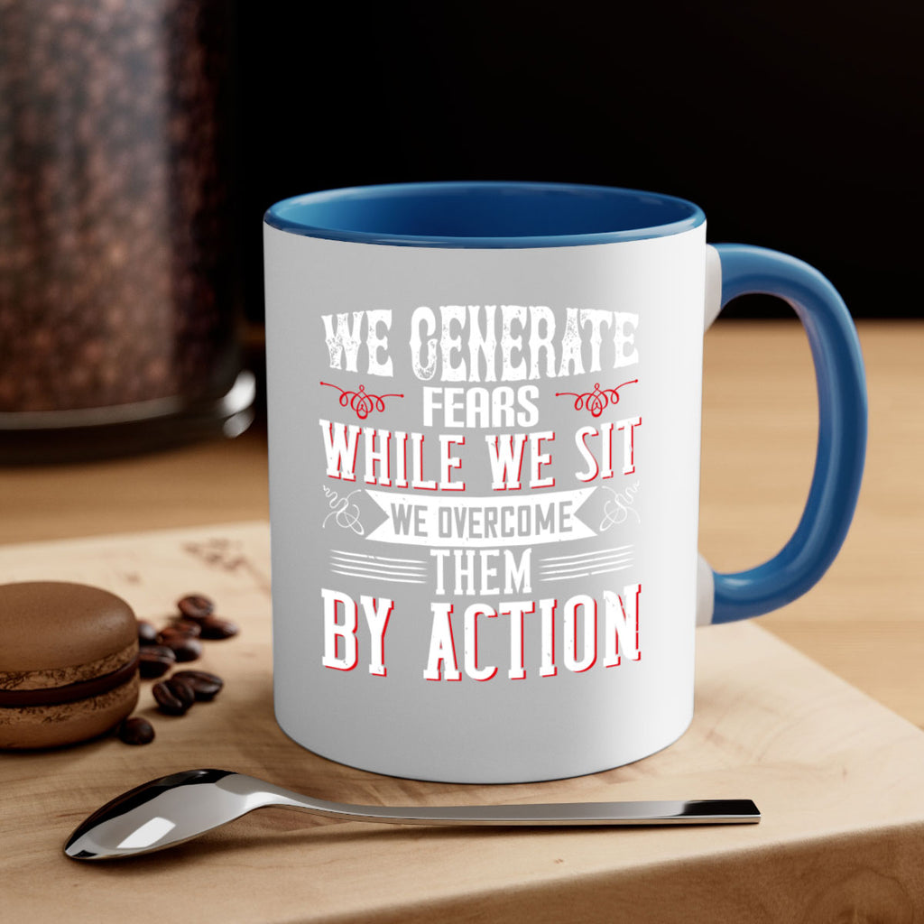 We Generate Fears While We Sit We Overcome Them By Action Style 6#- motivation-Mug / Coffee Cup