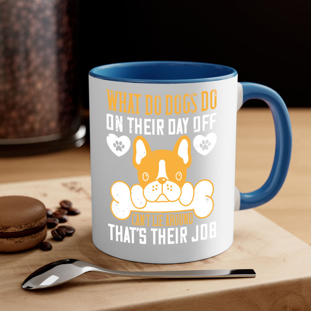 What do dogs do on their day off Can’t lie around – that’s their job Style 142#- Dog-Mug / Coffee Cup