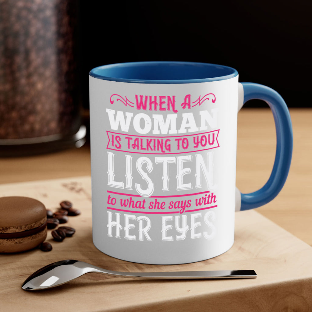 When a woman is talking to you listen to what she says with her eyes Style 18#- aunt-Mug / Coffee Cup