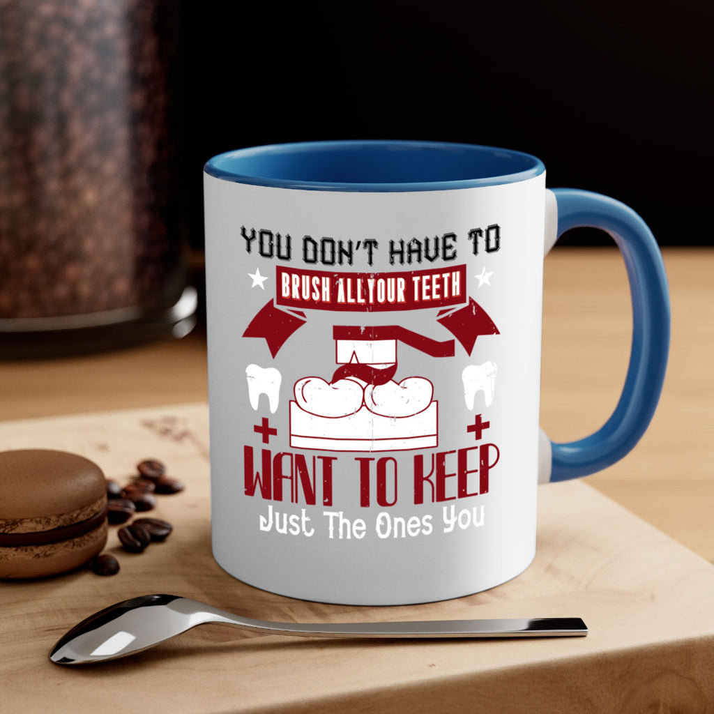 You don’t have to brush allyour teeth Style 7#- dentist-Mug / Coffee Cup