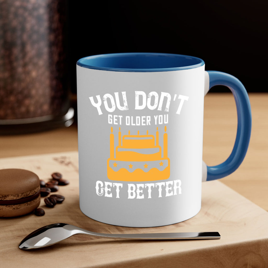 You dont get older you get better Style 23#- birthday-Mug / Coffee Cup