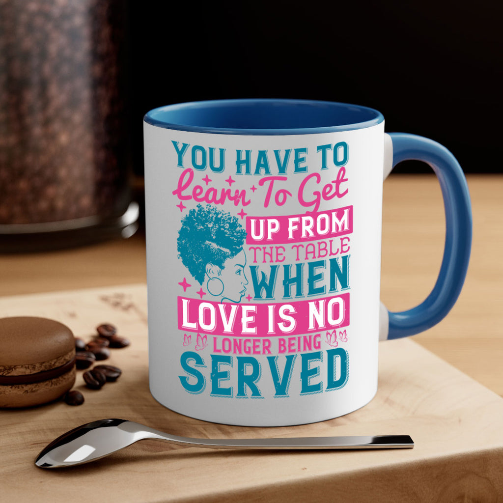 Youve got to learn to leave the table when loves no longer being served Style 41#- Afro - Black-Mug / Coffee Cup