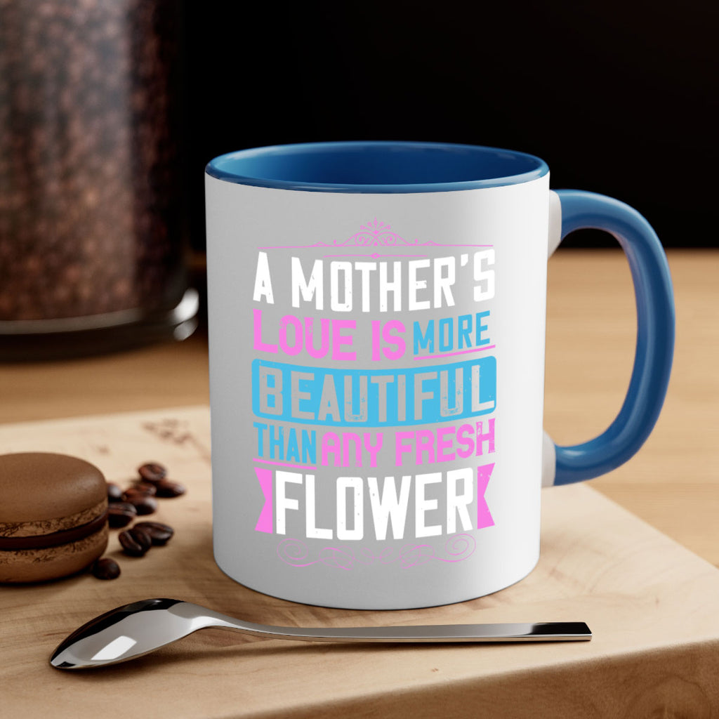 a mother’s love is more beautiful than any fresh flower 230#- mom-Mug / Coffee Cup