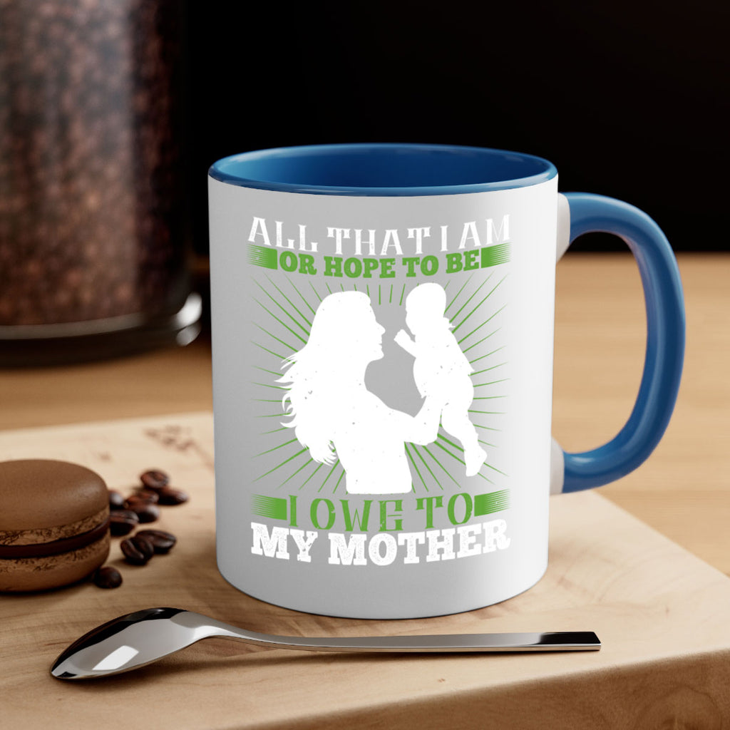 all that i am or hope to be i owe to my mother 6#- parents day-Mug / Coffee Cup