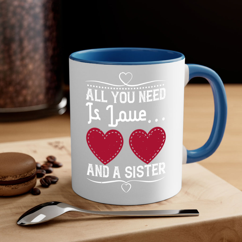 all you need is love… and a sister 41#- sister-Mug / Coffee Cup