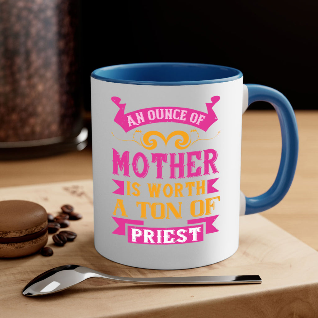 an ounce of mother is worth a ton of priest 219#- mom-Mug / Coffee Cup