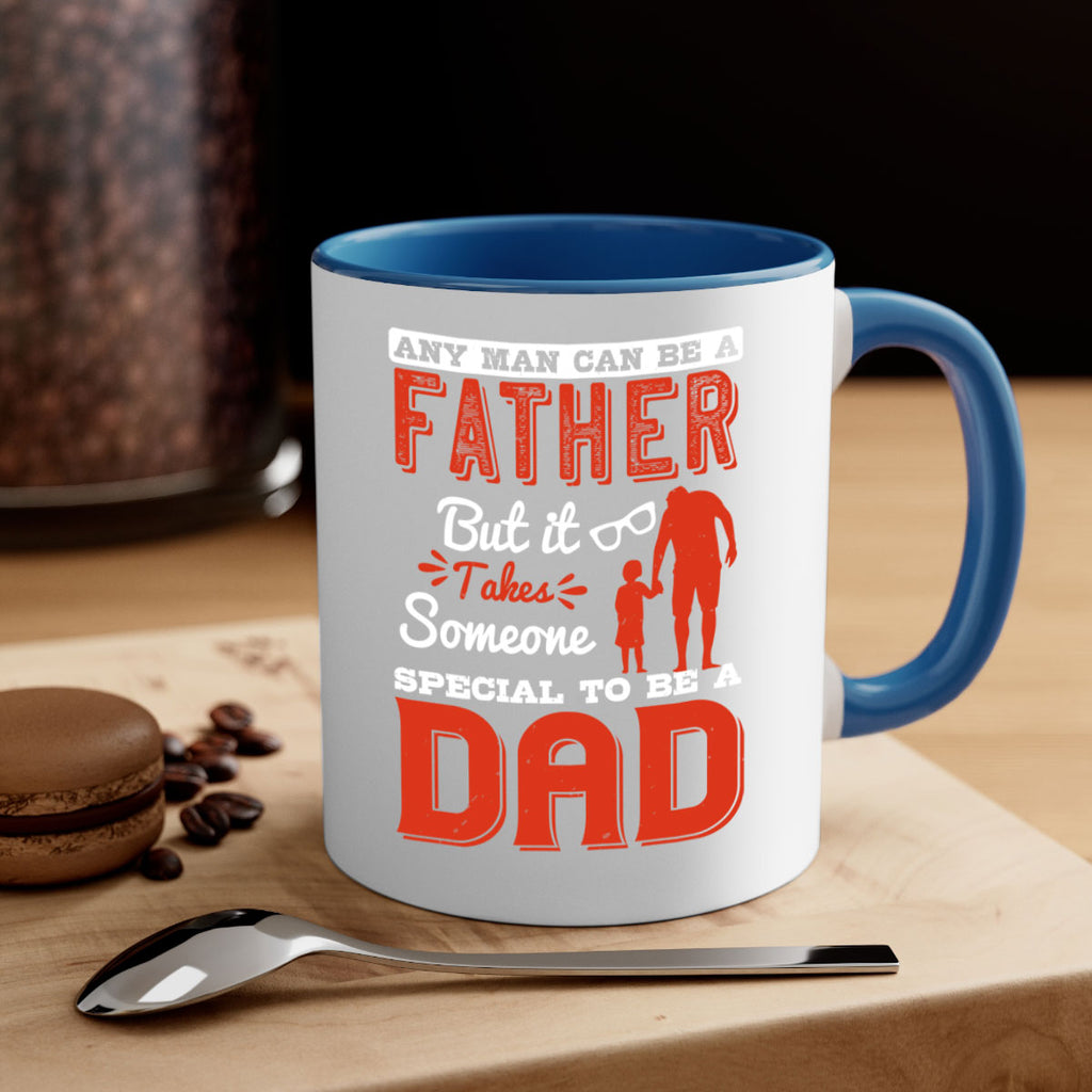 any man can be a father but it takes someone special to be a dad 134#- fathers day-Mug / Coffee Cup