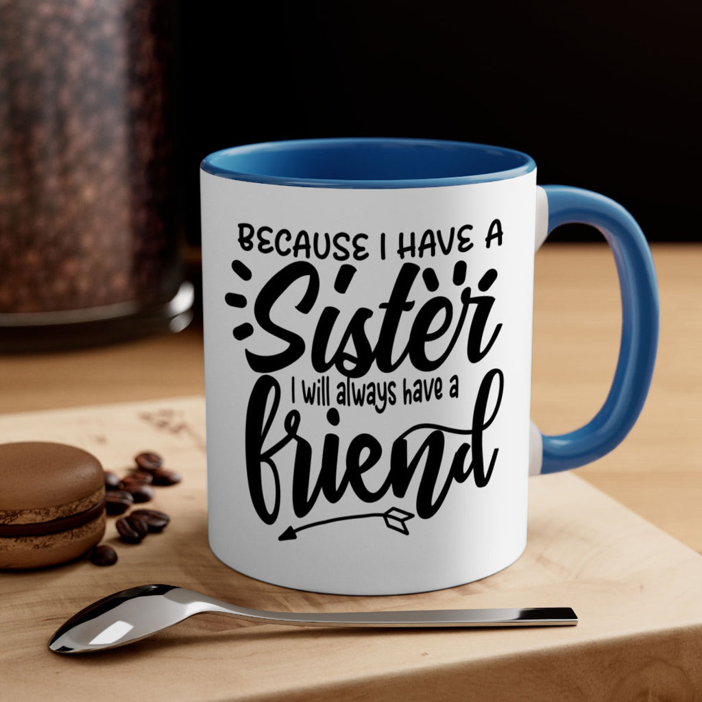 because i have a sister i will always have a friend 72#- sister-Mug / Coffee Cup
