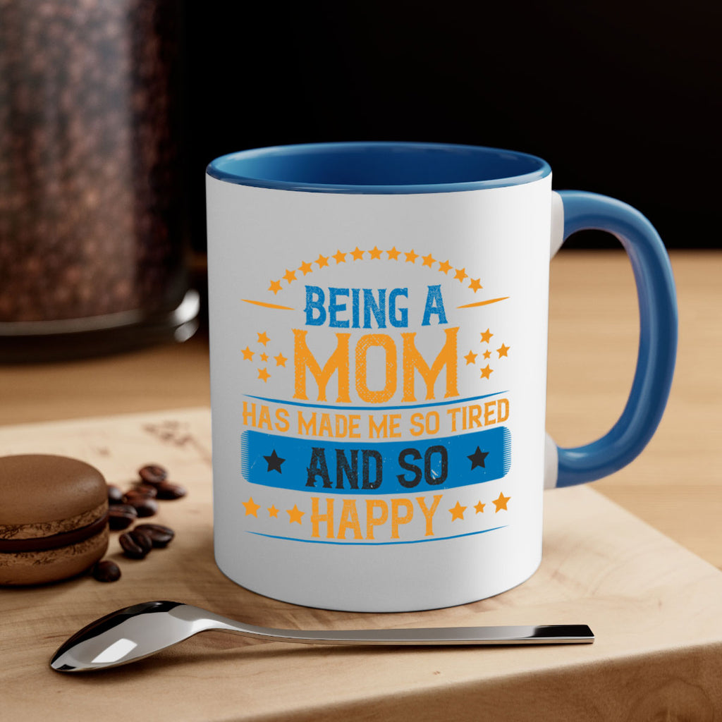 being a mom has made me so tired and so happy 211#- mom-Mug / Coffee Cup