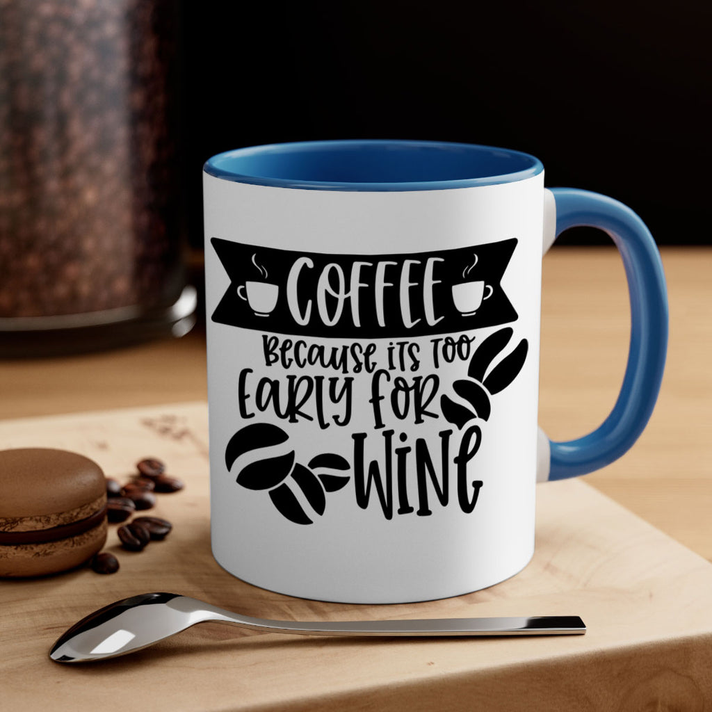 coffee because its too early for wine 172#- coffee-Mug / Coffee Cup