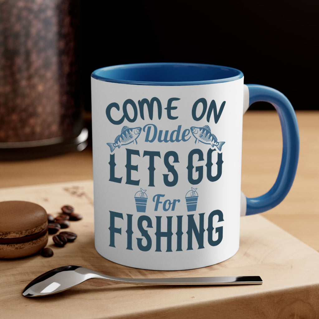 come on dude 171#- fishing-Mug / Coffee Cup