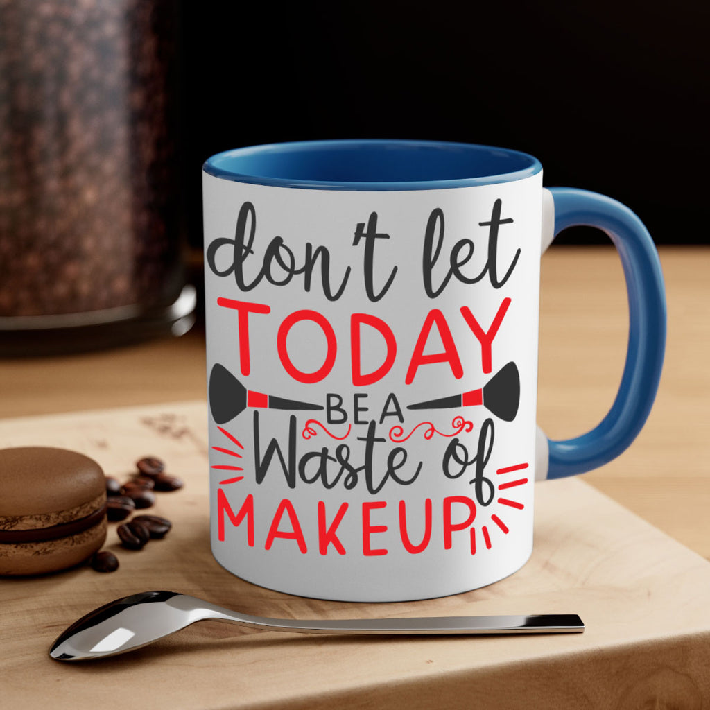 don’t let today be a waste of makeup Style 158#- makeup-Mug / Coffee Cup