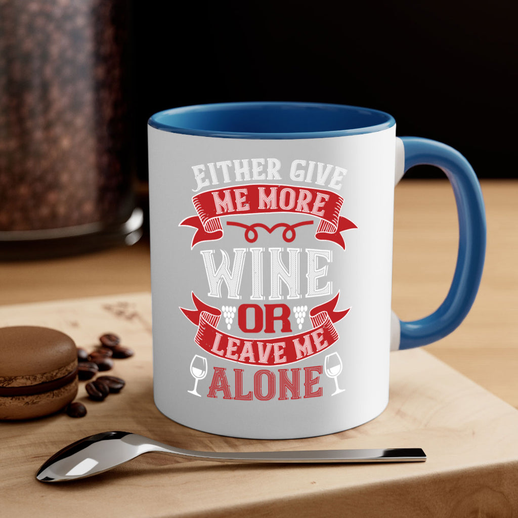 either give me more wine or leave me alone 222#- wine-Mug / Coffee Cup