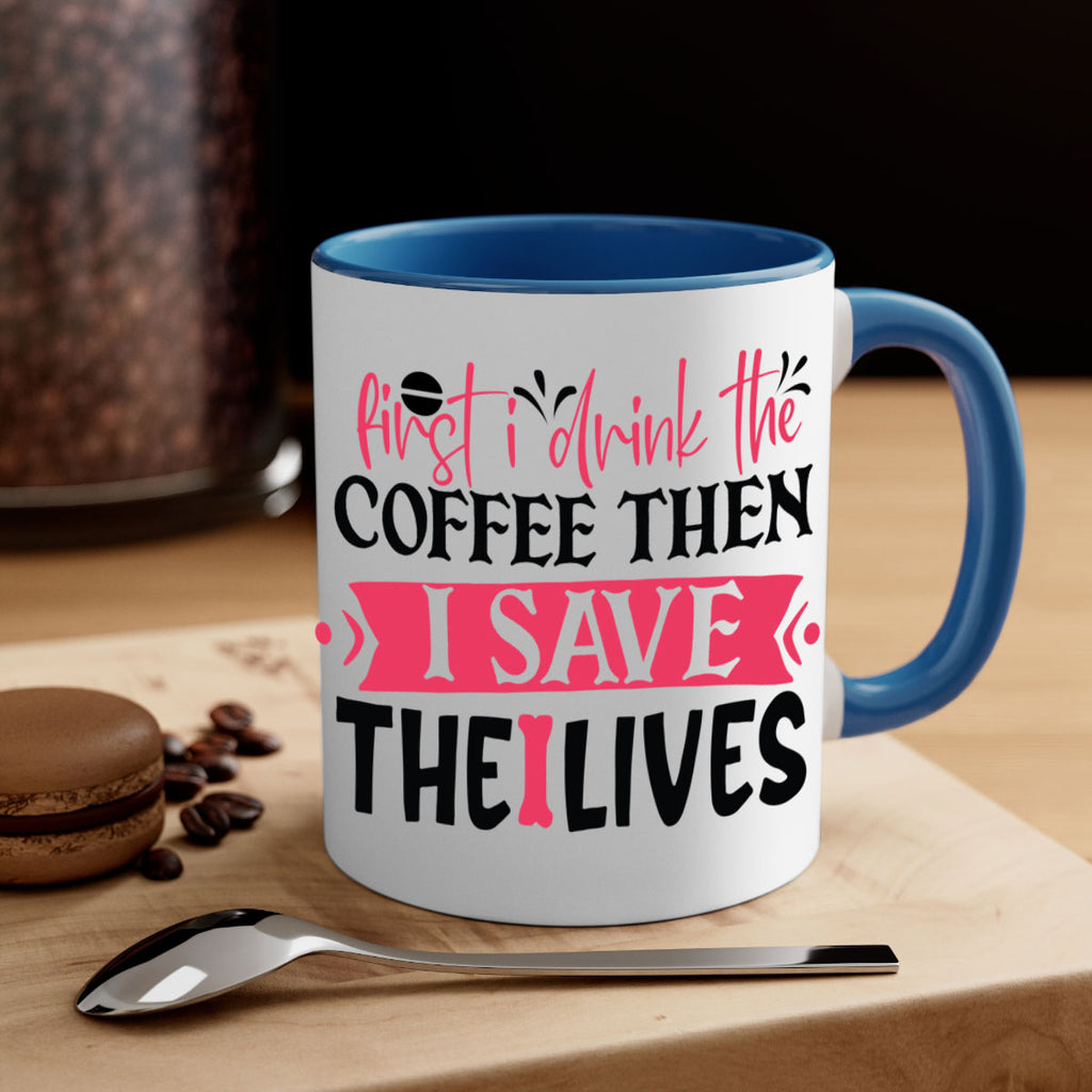 first i drink the coffee then i save the lives Style 385#- nurse-Mug / Coffee Cup