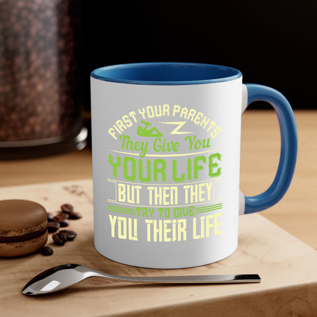 first your parents they give you your life but then they try to give you their life 48#- parents day-Mug / Coffee Cup