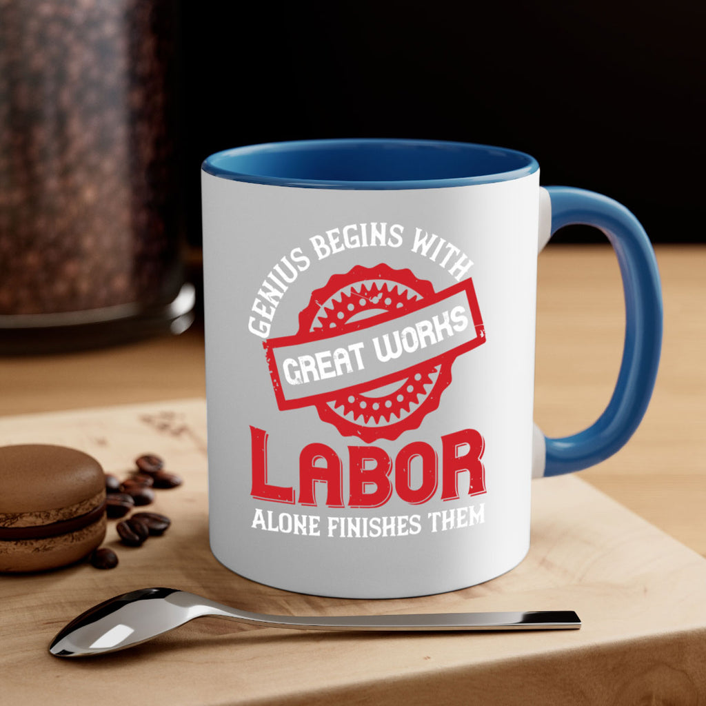 genius begins with great works labor alone finishes them 42#- labor day-Mug / Coffee Cup
