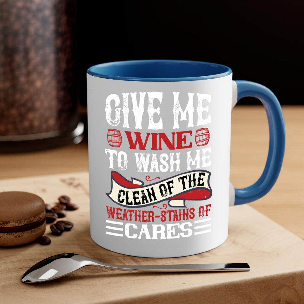 give me wine to wash me 84#- wine-Mug / Coffee Cup