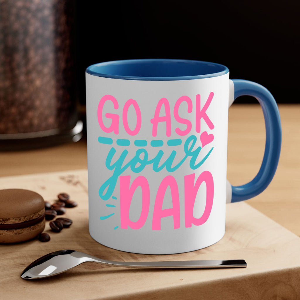 go ask your dad 14#- dad-Mug / Coffee Cup