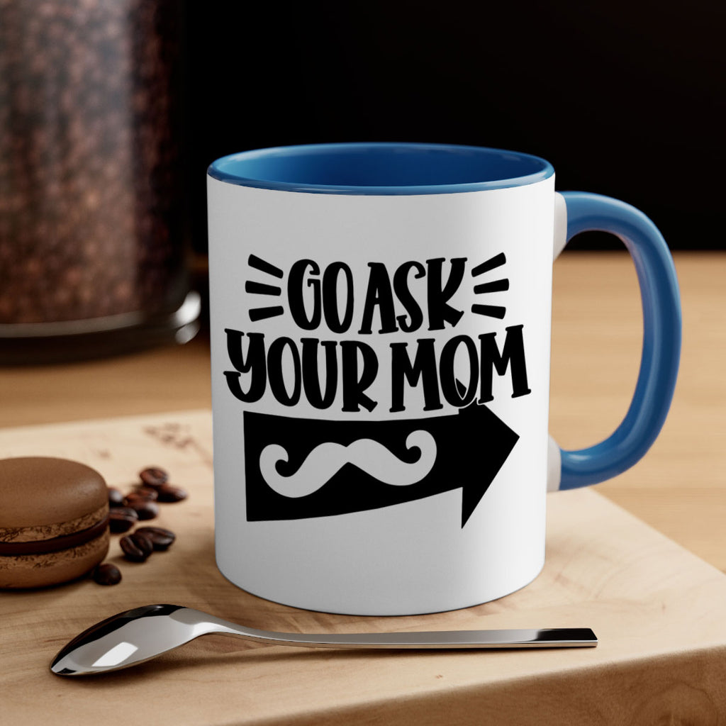 go ask your mom 50#- fathers day-Mug / Coffee Cup