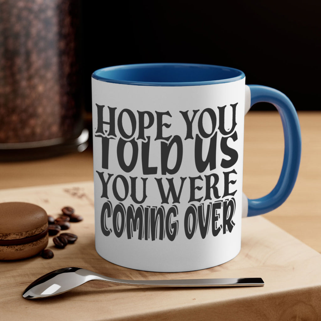 hope you told us you were coming over 64#- home-Mug / Coffee Cup