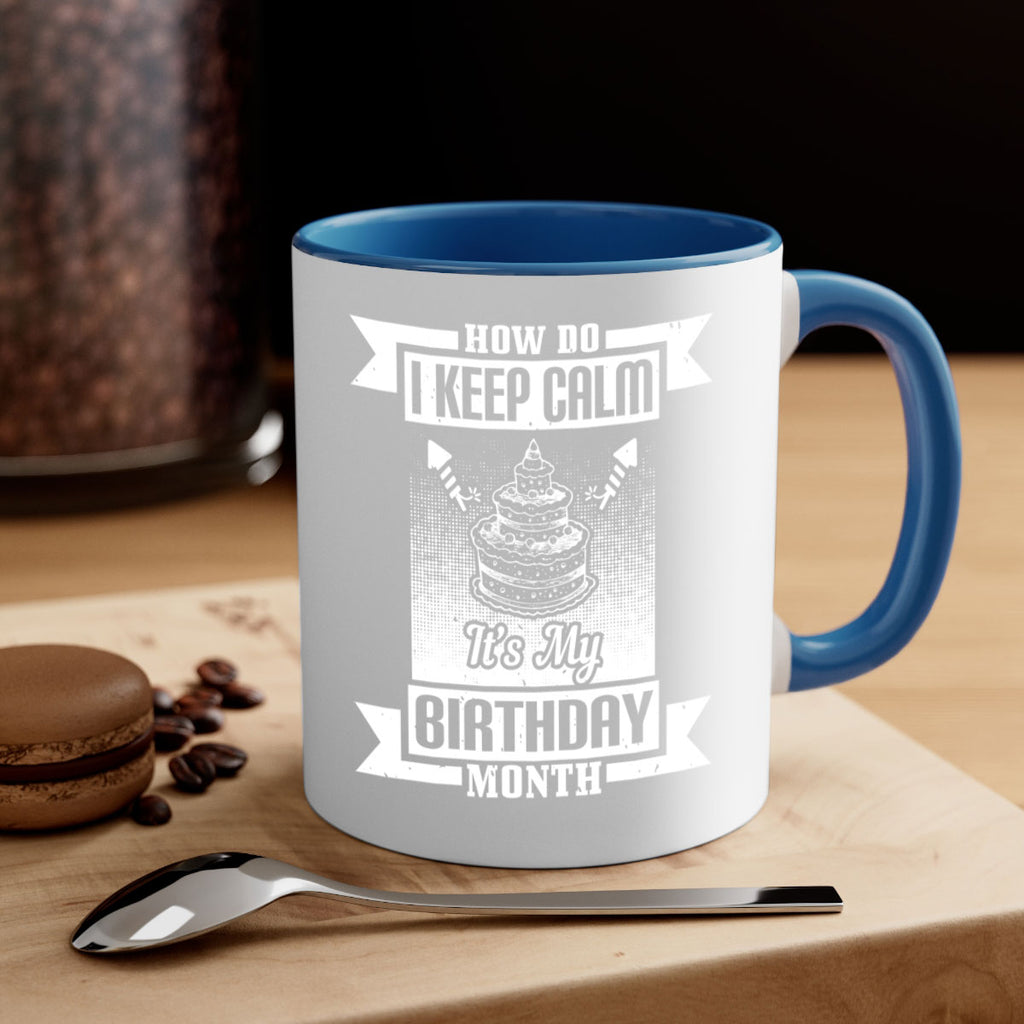 how do I keep calm its my birthday month Style 93#- birthday-Mug / Coffee Cup