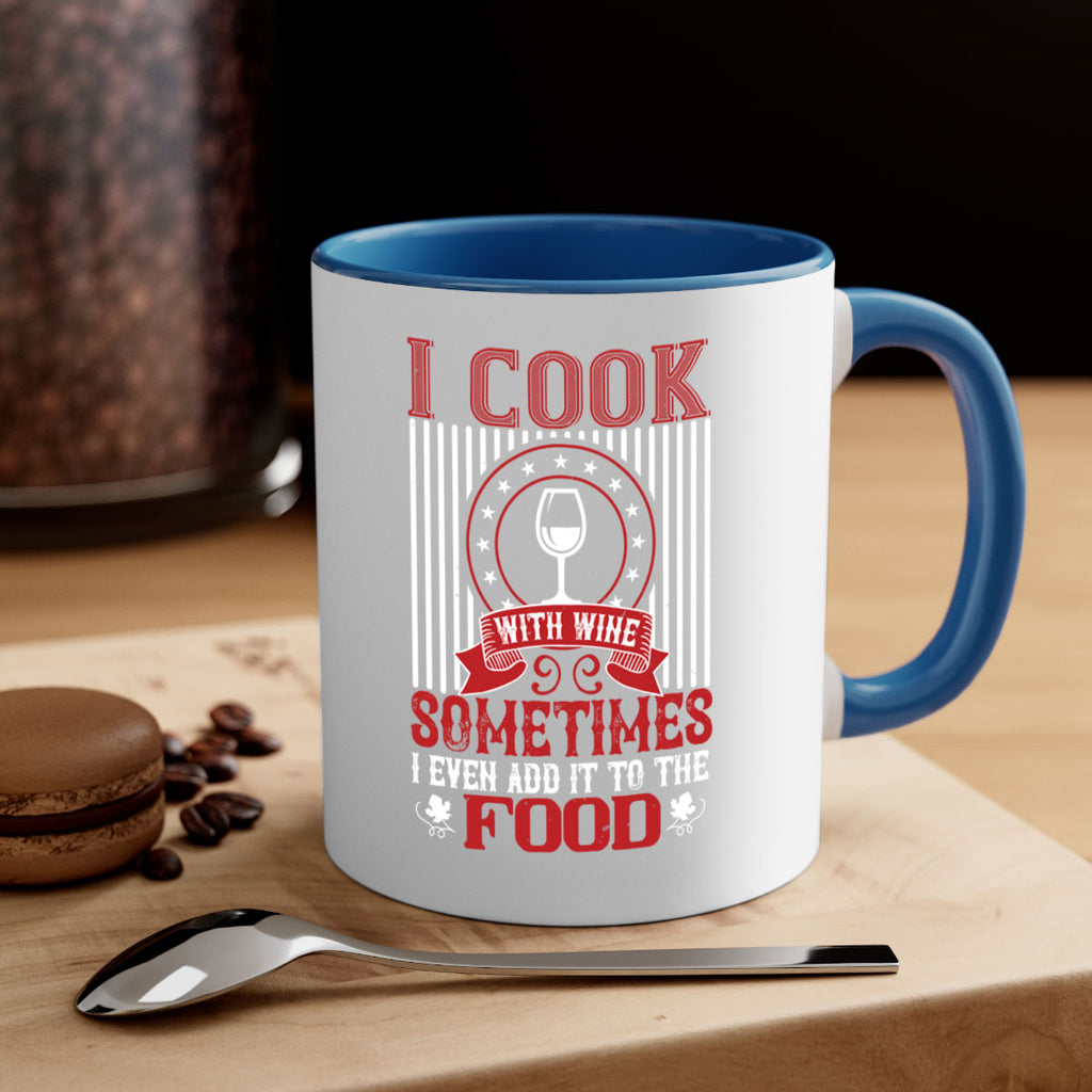 i cook with wine sometimes i even 82#- wine-Mug / Coffee Cup