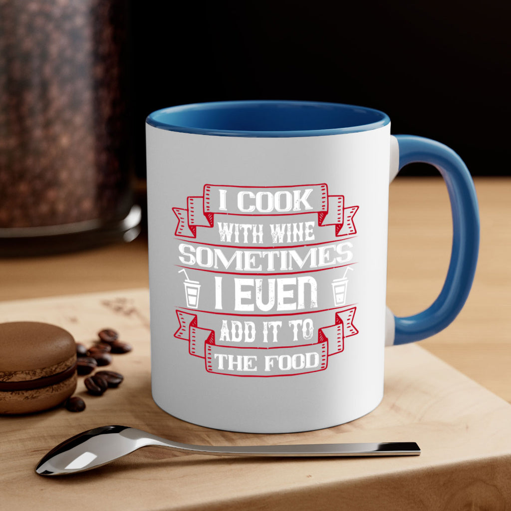 i cook with wine sometimes i even add it to the food 48#- drinking-Mug / Coffee Cup